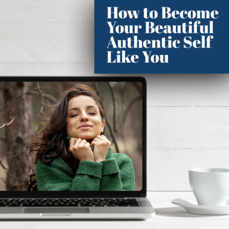 How to Become Your Beautiful Authentic Self Like You